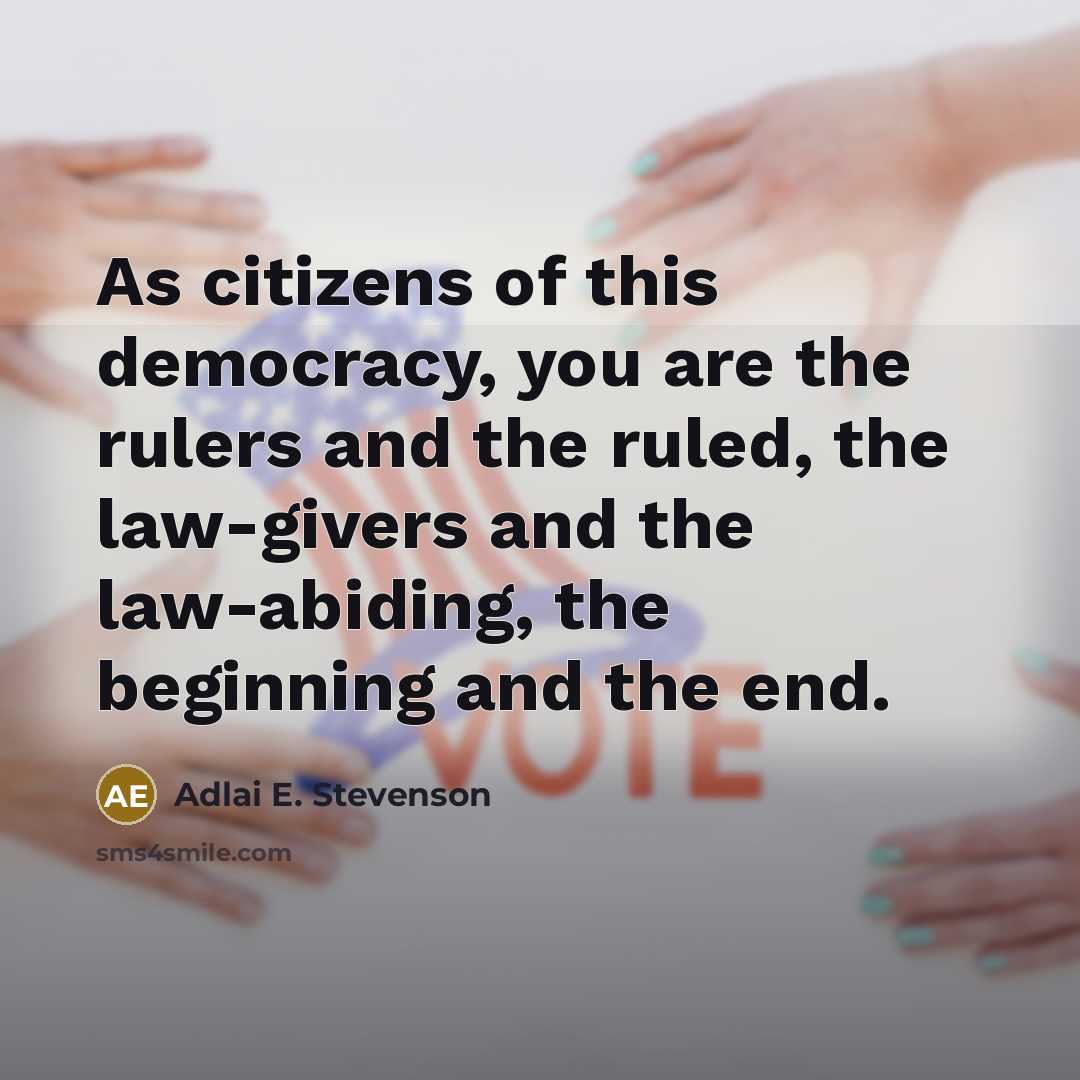 “As citizens of this democracy, you are the rulers and…” quote by Adlai E. Stevenson