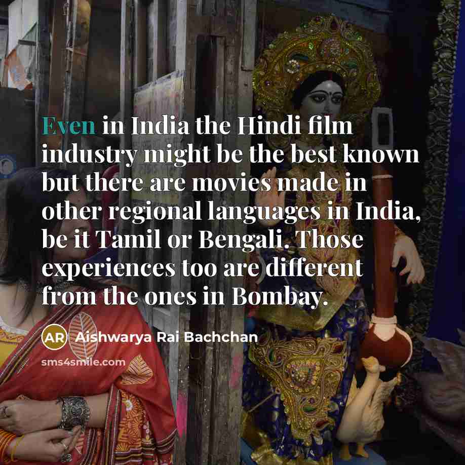 “Even in India the Hindi film industry might be the…” quote by Aishwarya Rai Bachchan