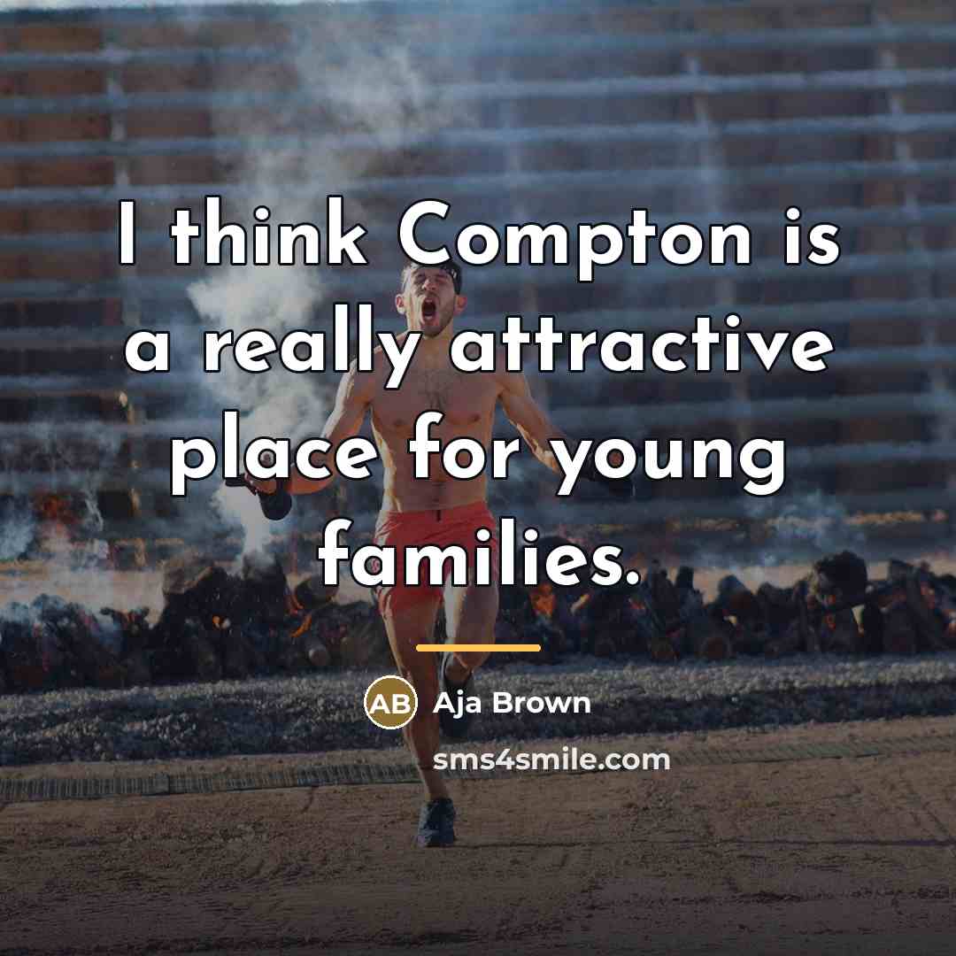 “I think Compton is a really attractive place for young…” quote by Aja Brown