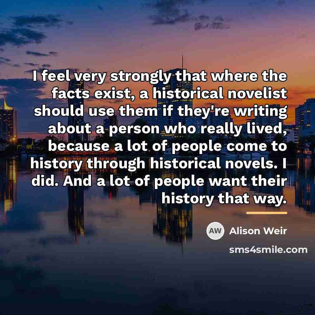 “I feel very strongly that where the facts exist, a…” quote by Alison Weir