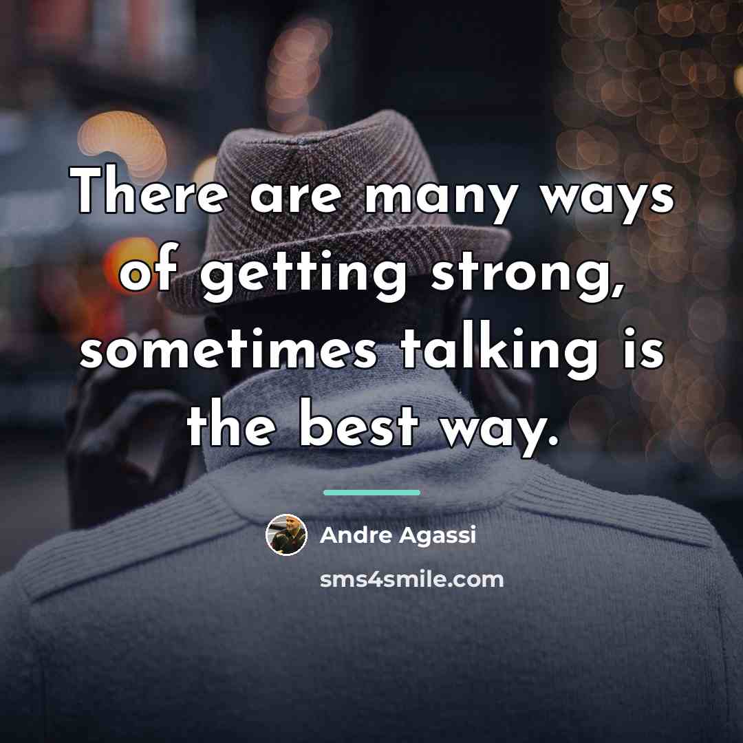 “There are many ways of getting strong, sometimes talking is…” quote by Andre Agassi