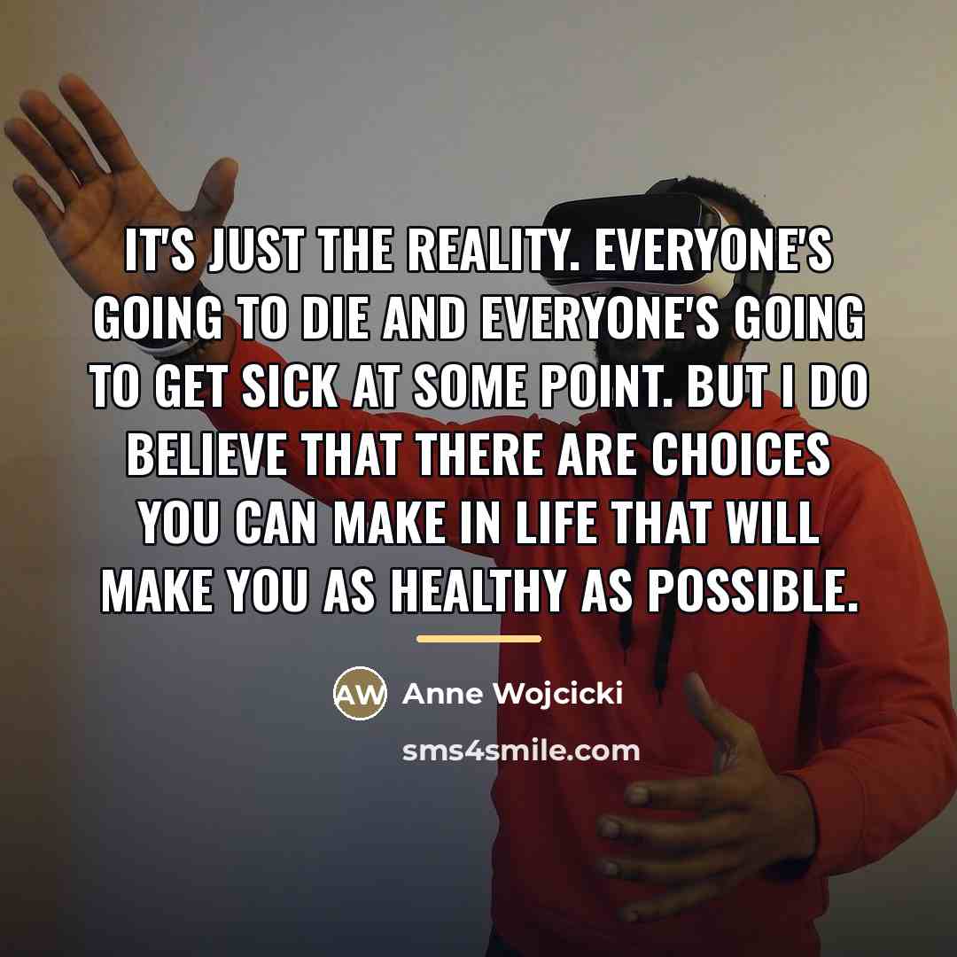 “It's just the reality. Everyone's going to die and everyone's…” quote by Anne Wojcicki