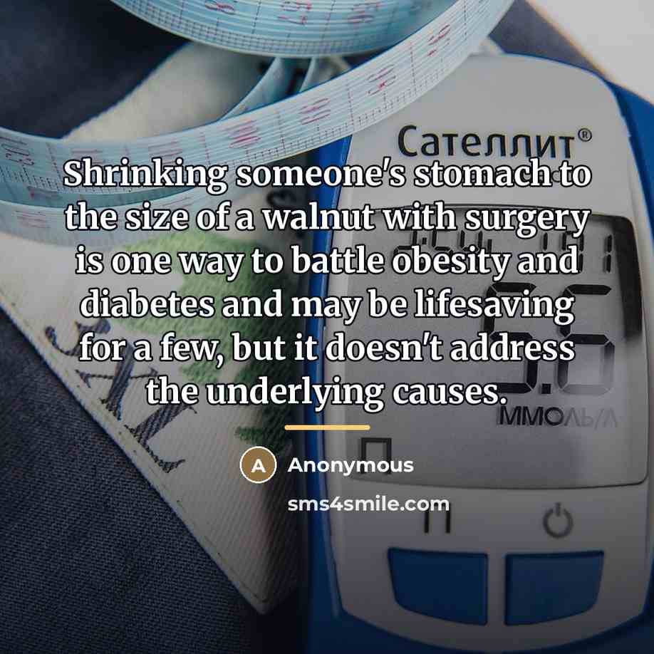 “Shrinking someone's stomach to the size of a walnut with…” quote by Anonymous