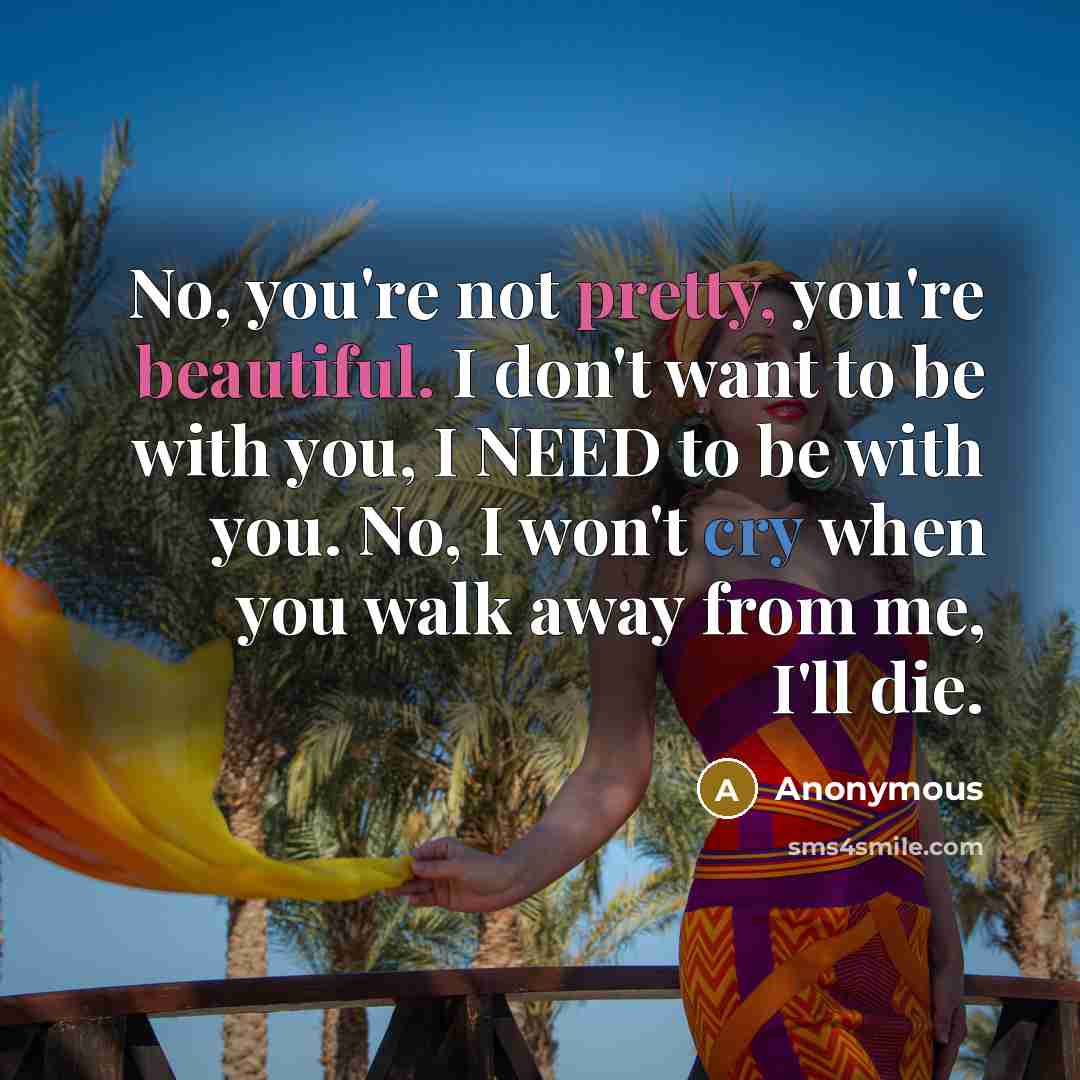 “No, you're not pretty, you're beautiful. I don't want to…” quote by Anonymous