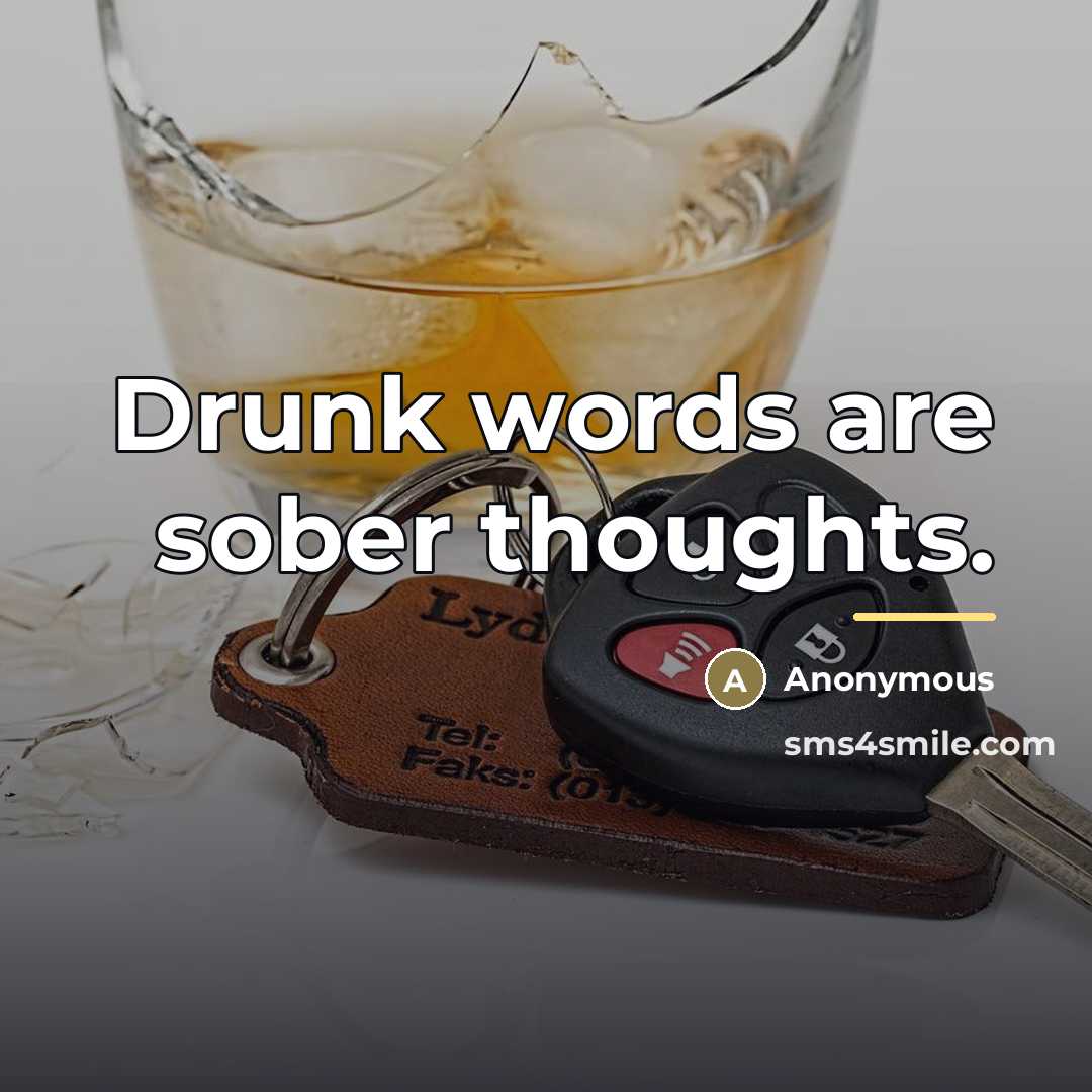“Drunk words are sober thoughts.…” quote by Anonymous