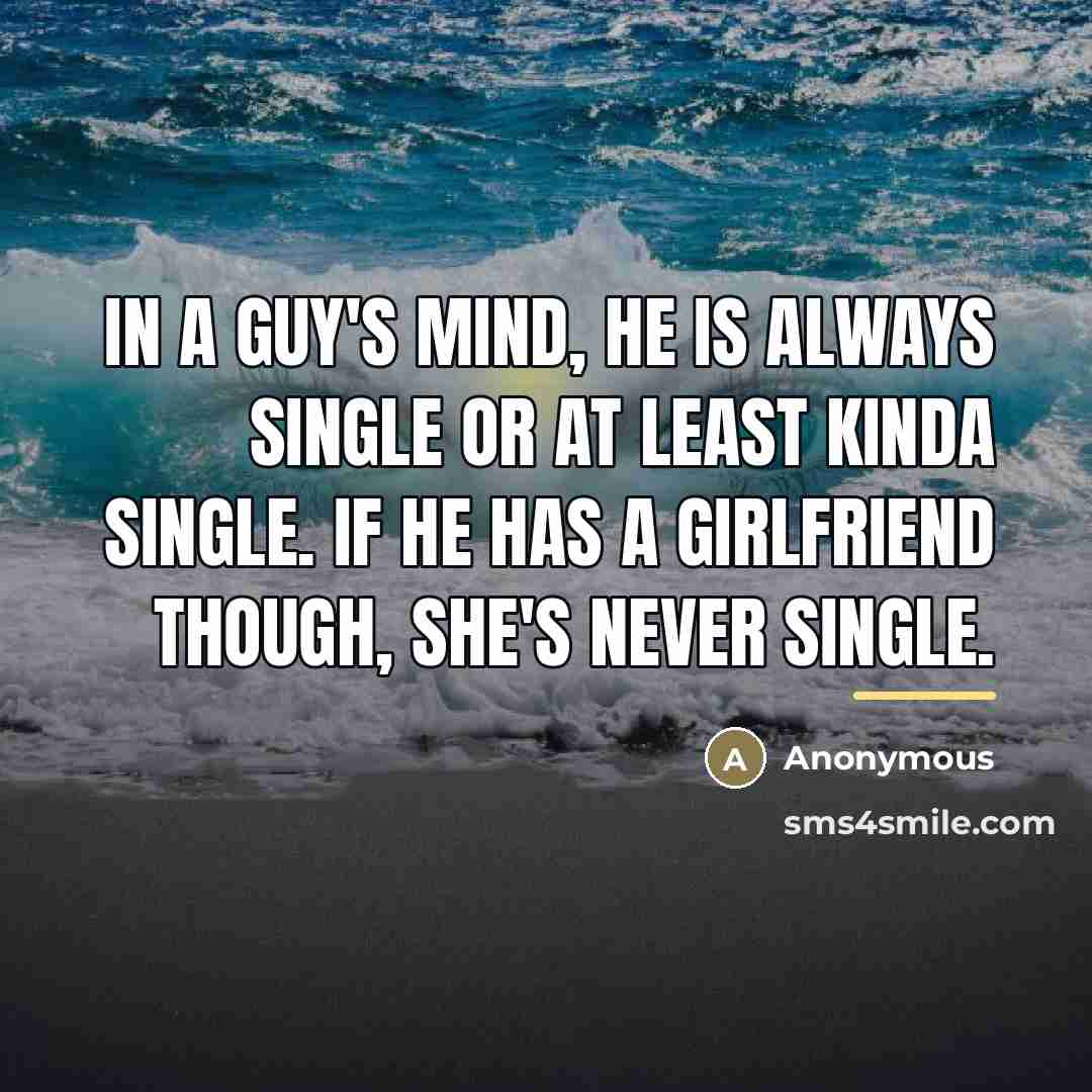 “In a guy's mind, he is always single or at…” quote by Anonymous