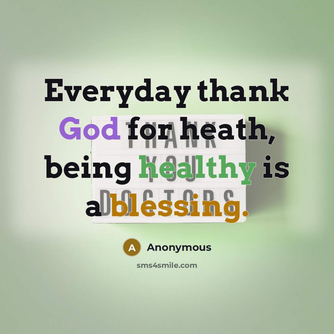 “Everyday thank God for heath, being healthy is a blessing.” quote by Anonymous