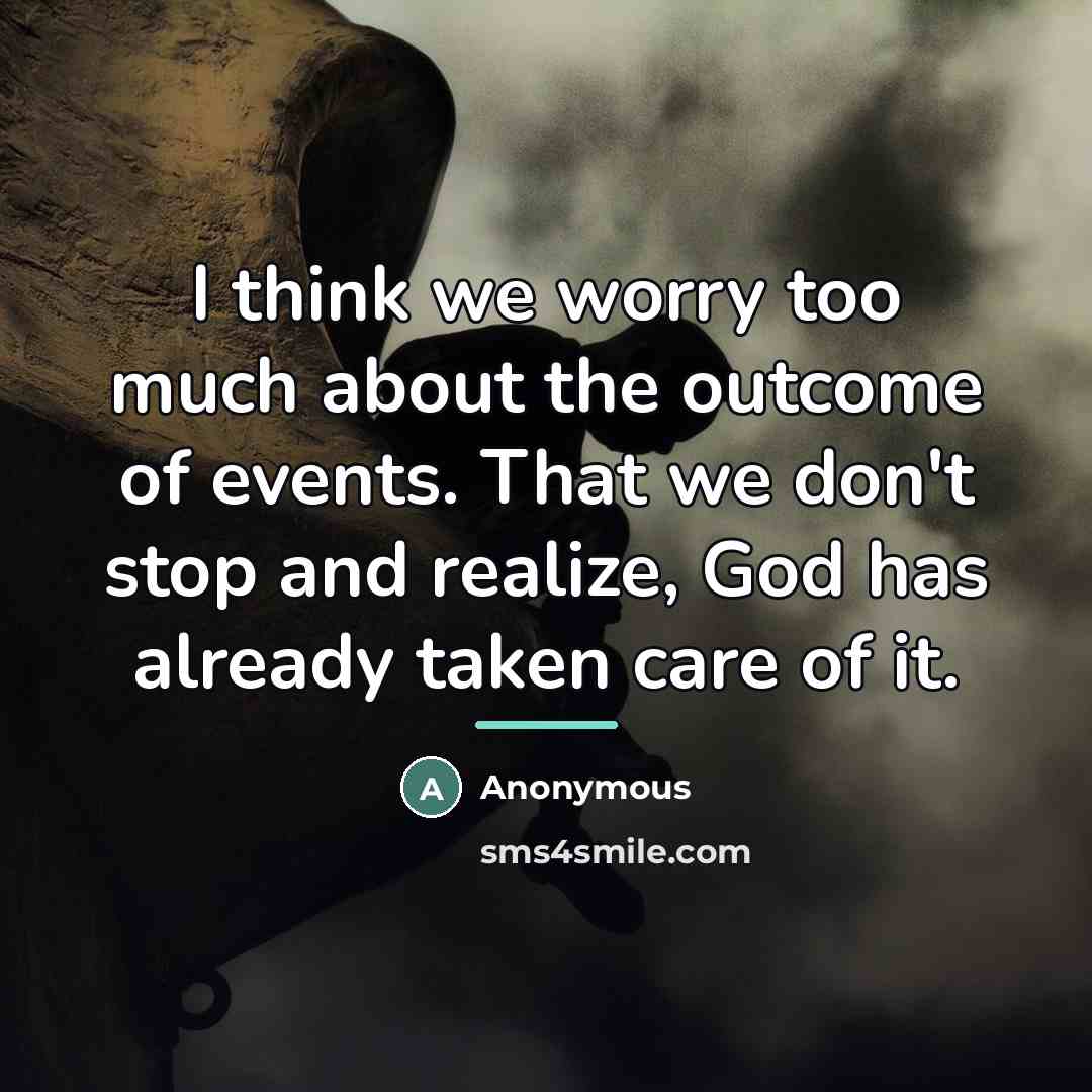 “I think we worry too much about the outcome of…” quote by Anonymous