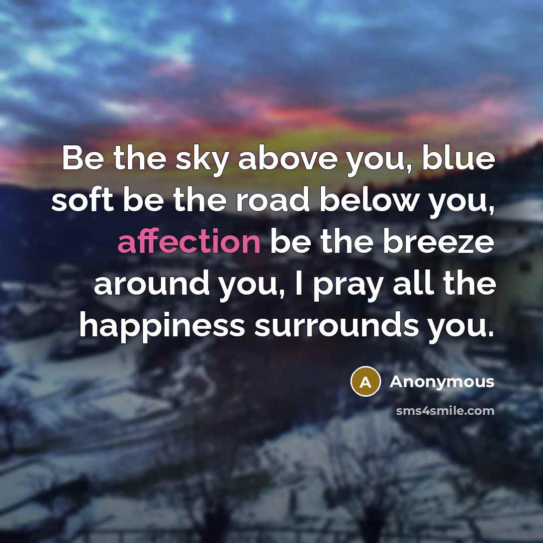 “Be the sky above you, blue soft be the road…” quote by Anonymous