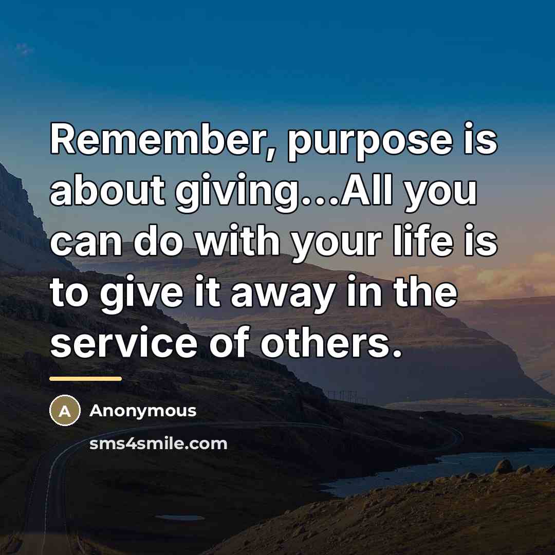 “Remember, purpose is about giving...All you can do with your…” quote by Anonymous