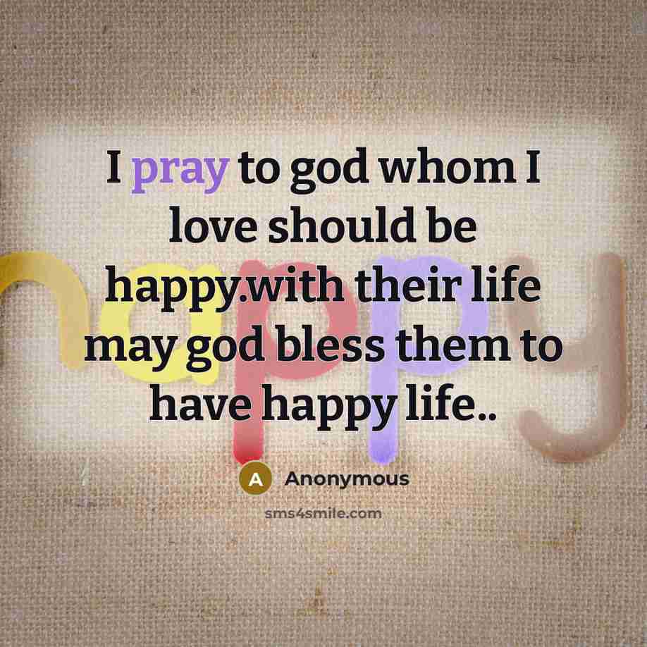 “I pray to god whom I love should be happy.with…” quote by Anonymous