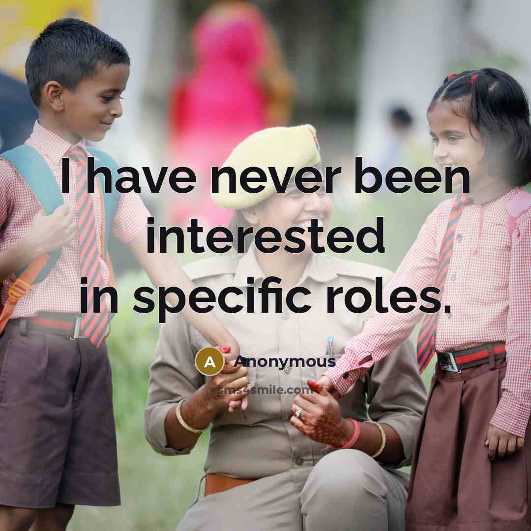 “I have never been interested in specific roles.” quote by Anonymous