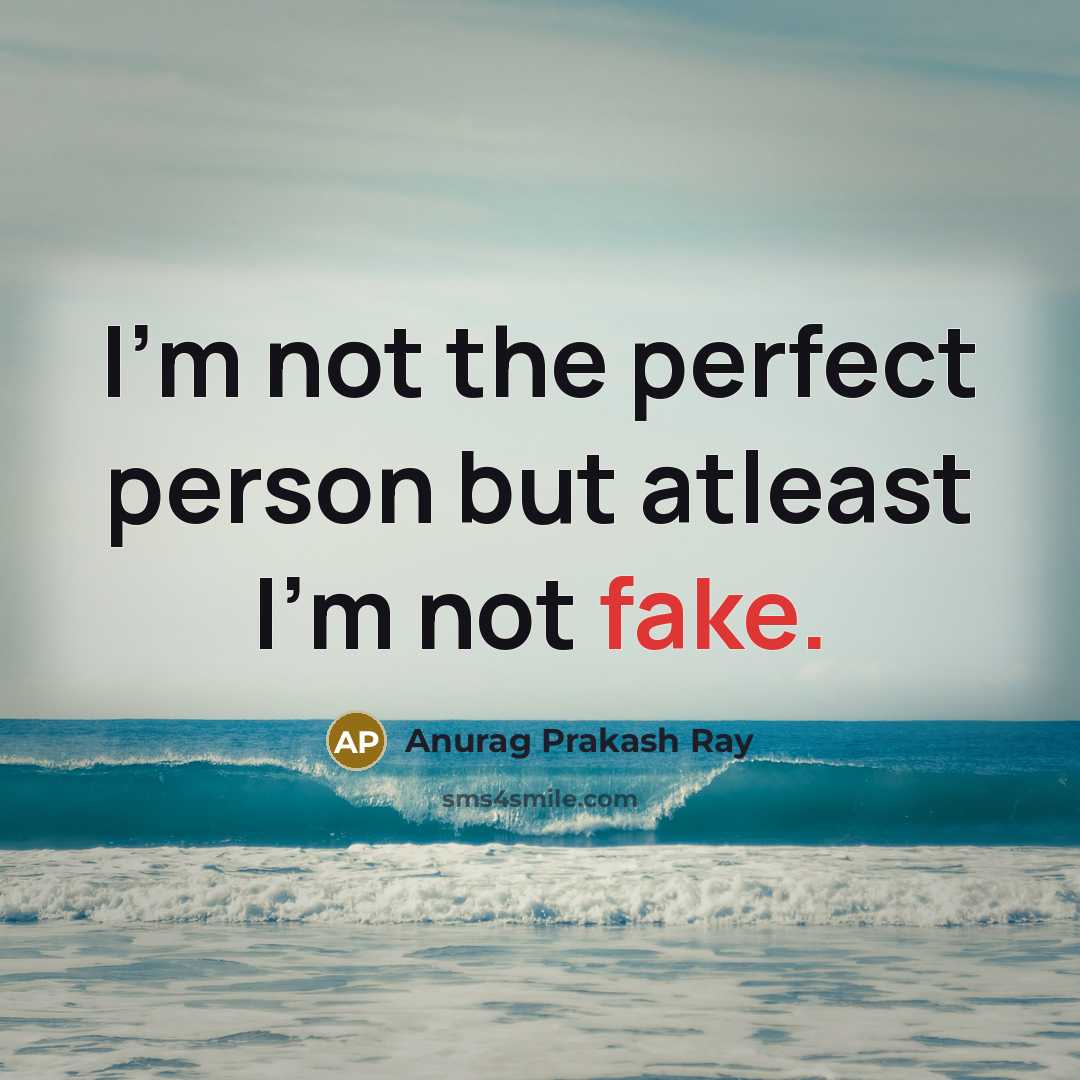 “I'm not the perfect person but atleast I'm not fake.…” quote by Anurag Prakash Ray