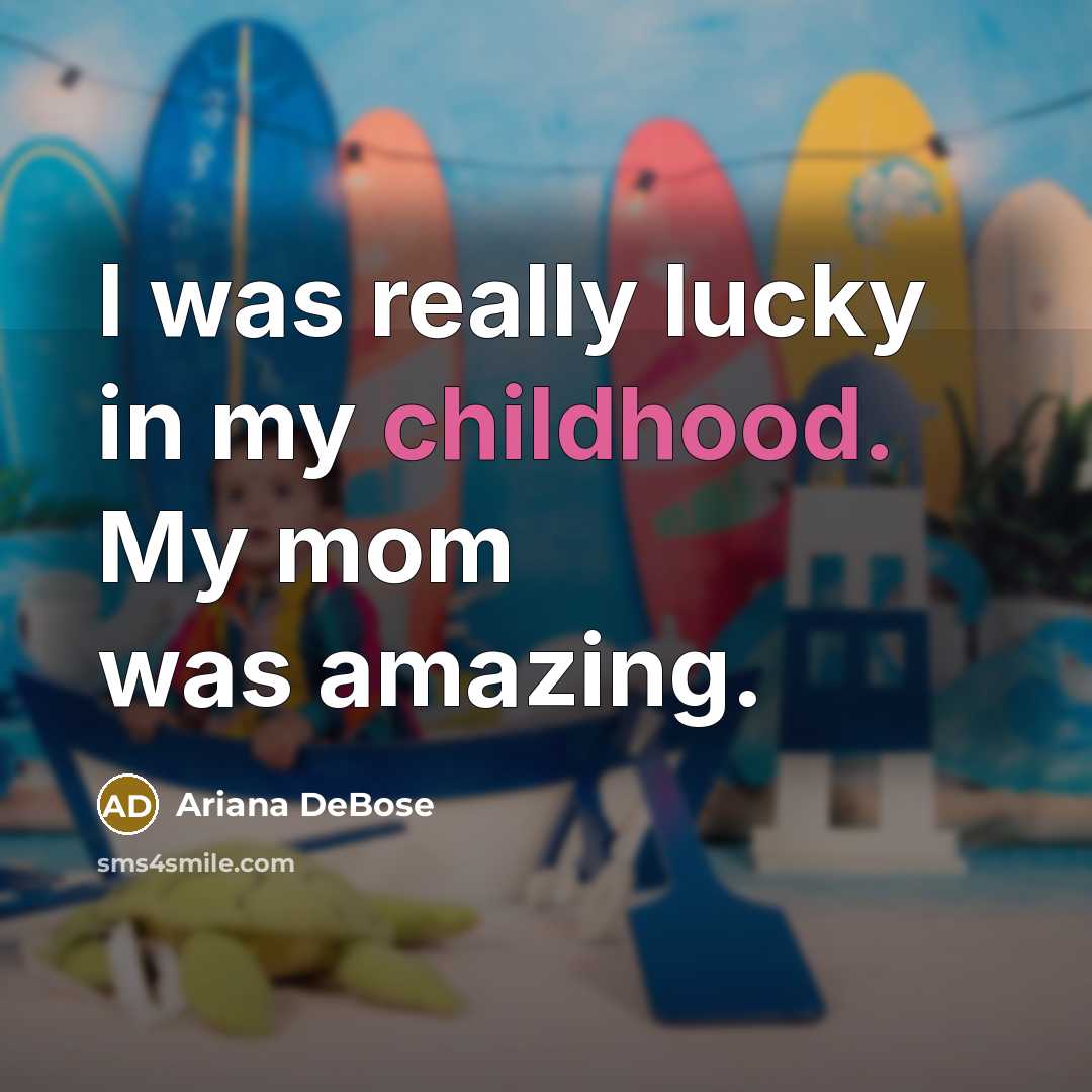 “I was really lucky in my childhood. My mom was…” quote by Ariana DeBose