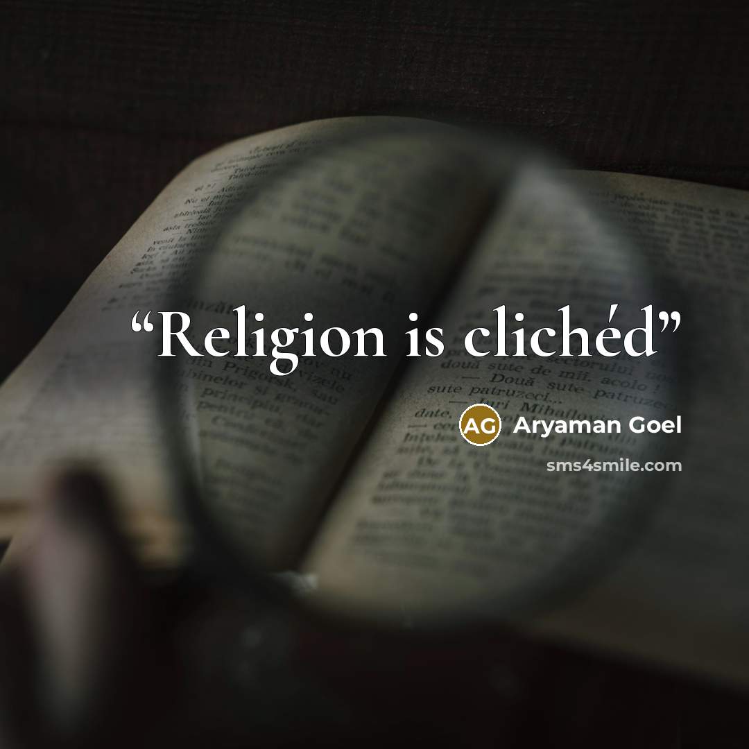 “Religion is clichéd” quote by Aryaman Goel