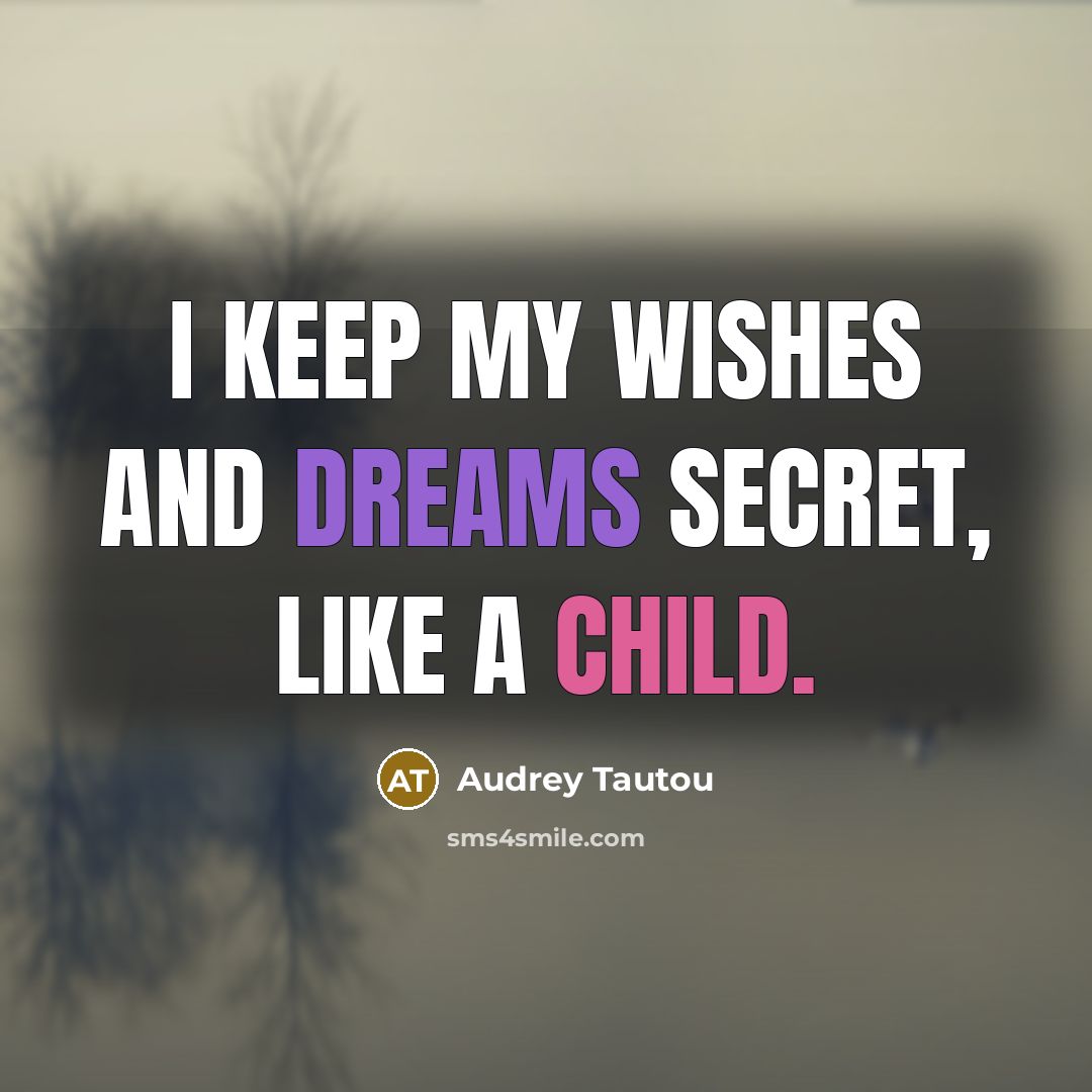 “I keep my wishes and dreams secret, like a child.…” quote by Audrey Tautou