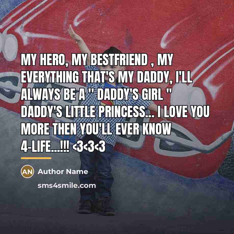 “My Hero, My Bestfriend , My Everything that's My Daddy,…” quote by Author Name