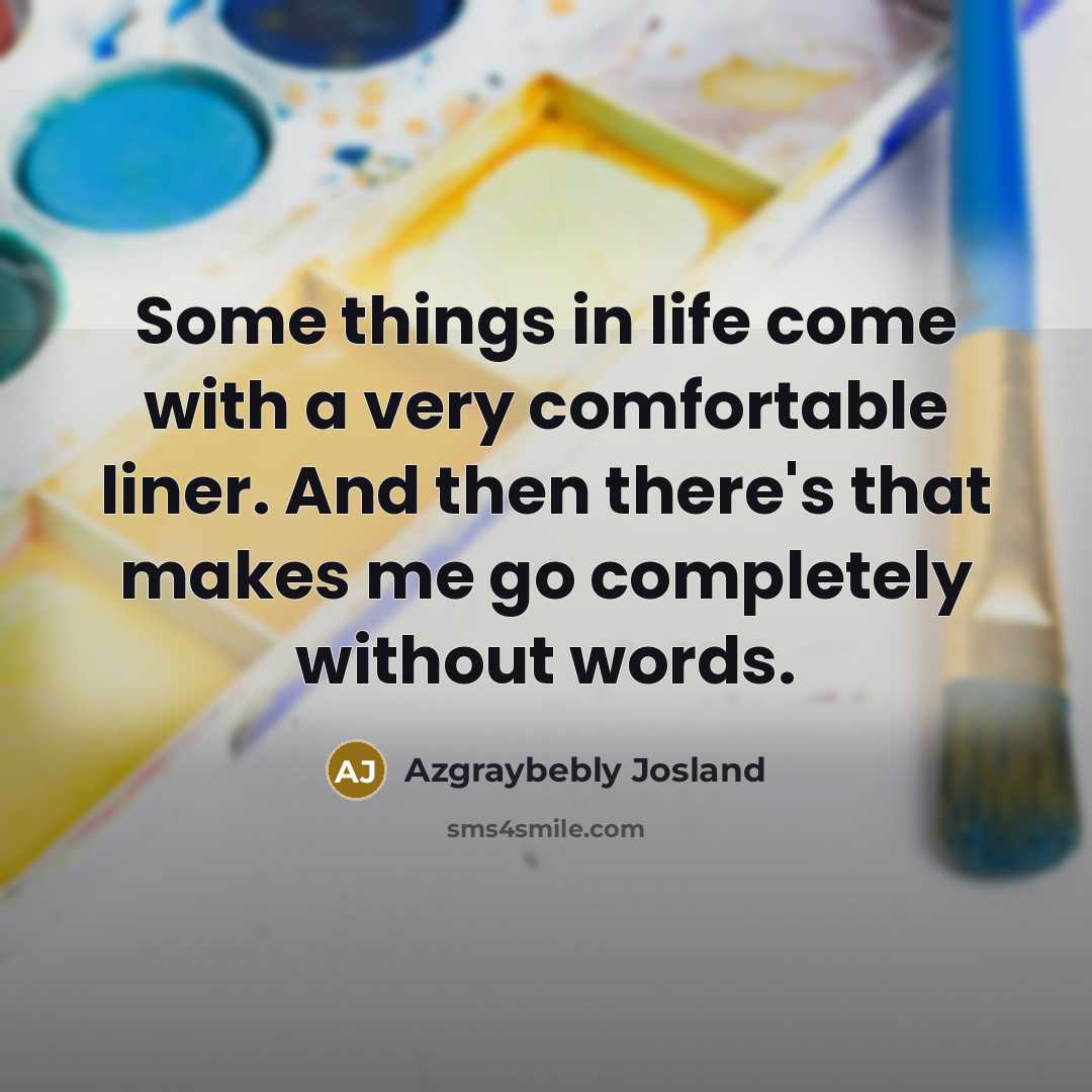 “Some things in life come with a very comfortable liner.…” quote by Azgraybebly Josland
