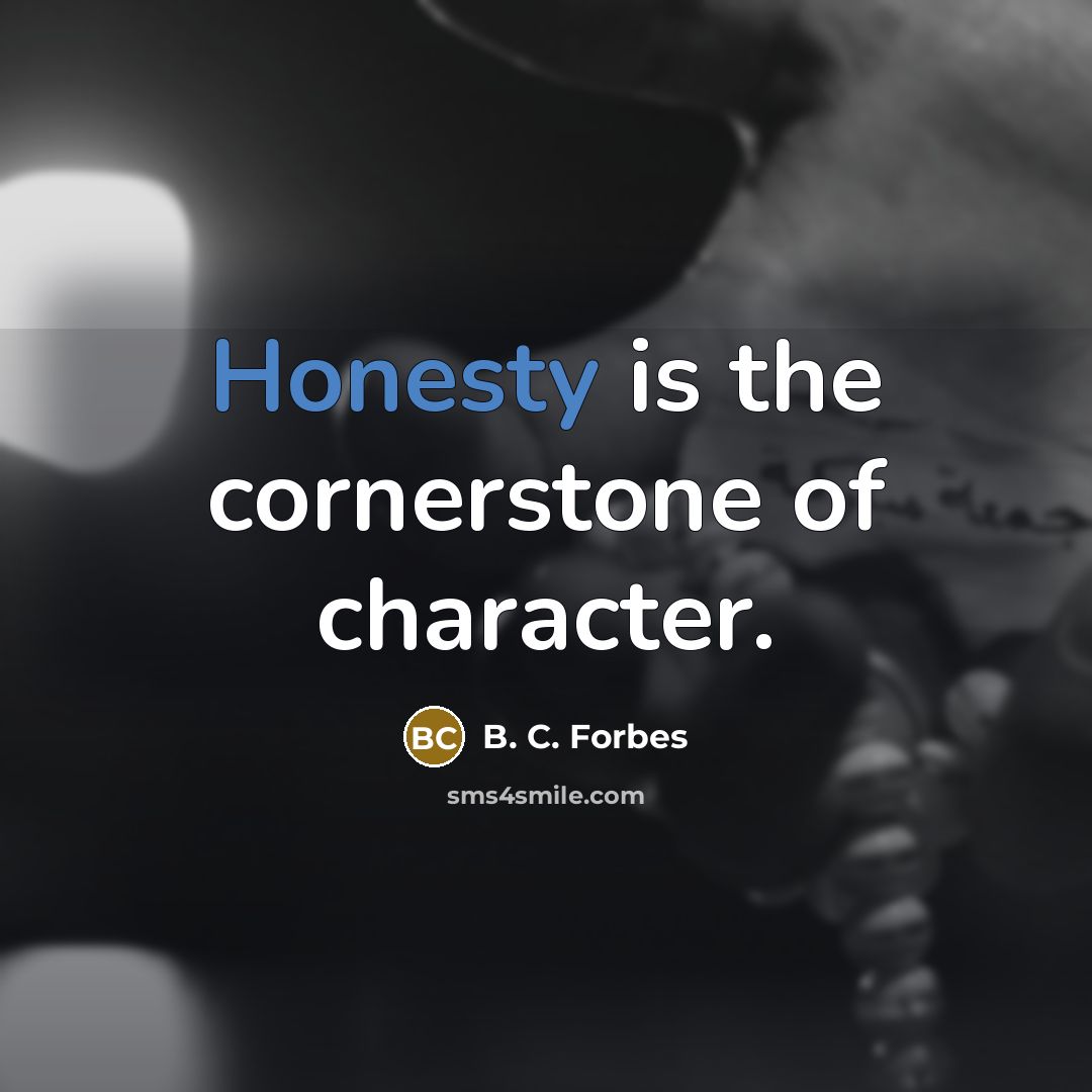 “Honesty is the cornerstone of character.…” quote by B. C. Forbes