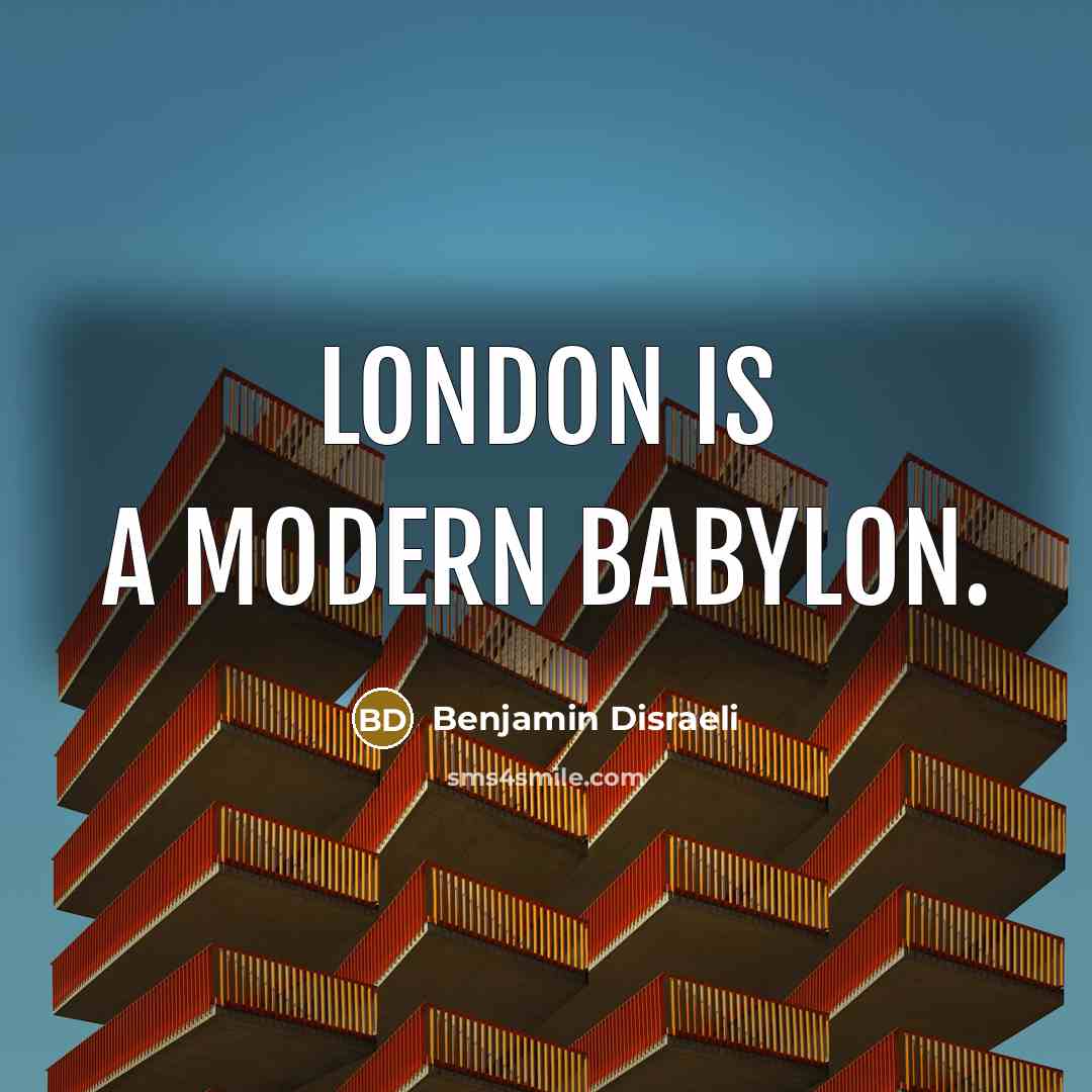 “London is a modern Babylon.…” quote by Benjamin Disraeli