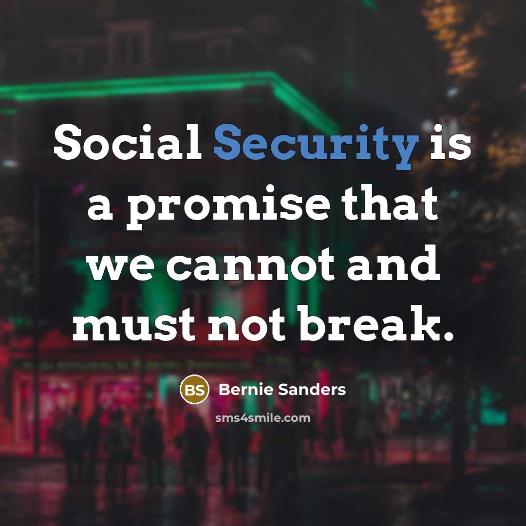 “Social Security is a promise that we cannot and must…” quote by Bernie Sanders