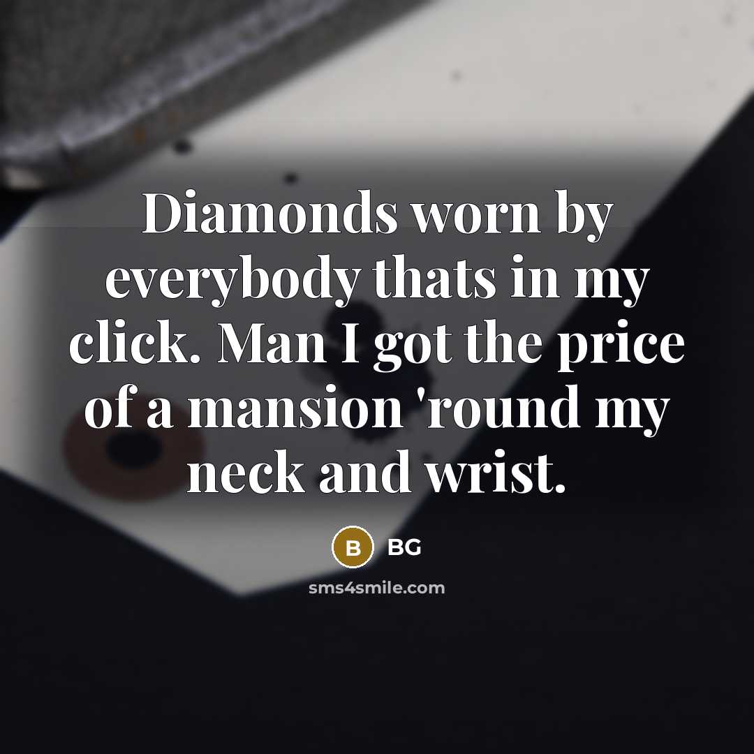 “Diamonds worn by everybody thats in my click. Man I…” quote by BG