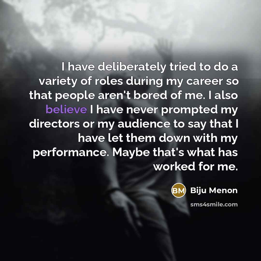 “I have deliberately tried to do a variety of roles…” quote by Biju Menon