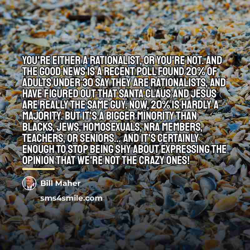 “You're either a rationalist, or you're not. And the good…” quote by Bill Maher