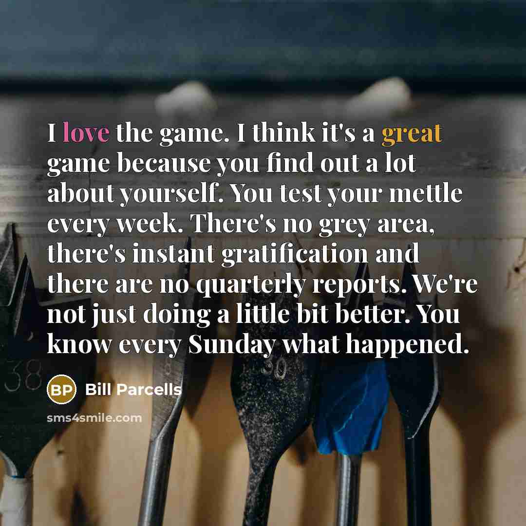 “I love the game. I think it's a great game…” quote by Bill Parcells