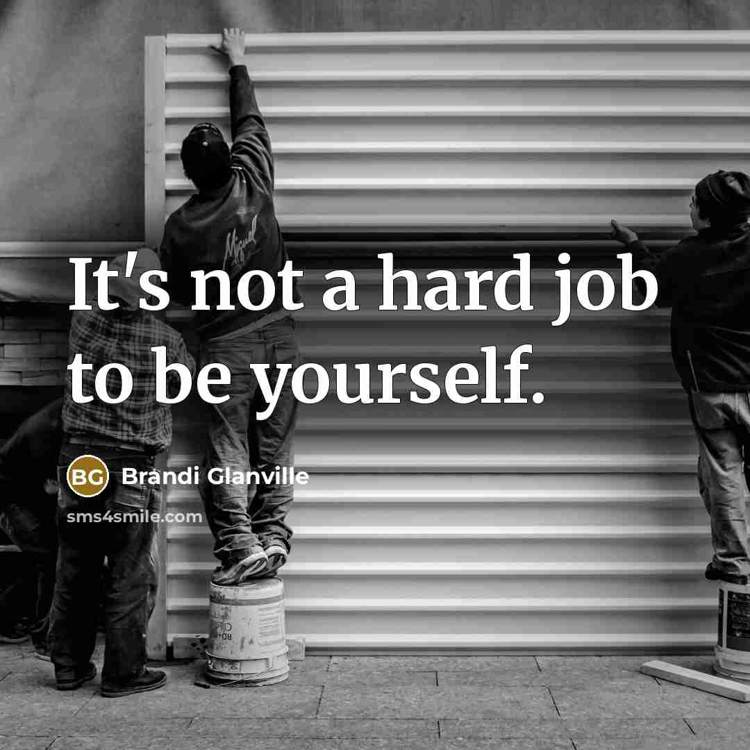 “It's not a hard job to be yourself.…” quote by Brandi Glanville