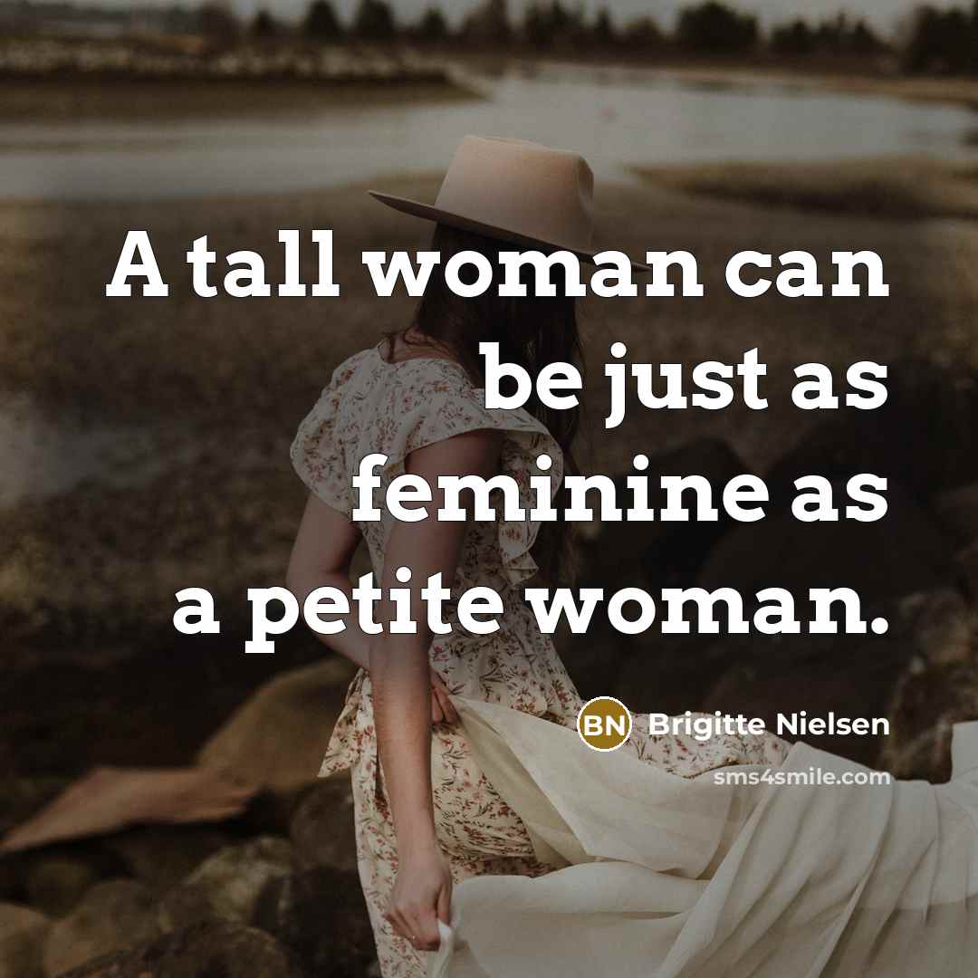 “A tall woman can be just as feminine as a…” quote by Brigitte Nielsen