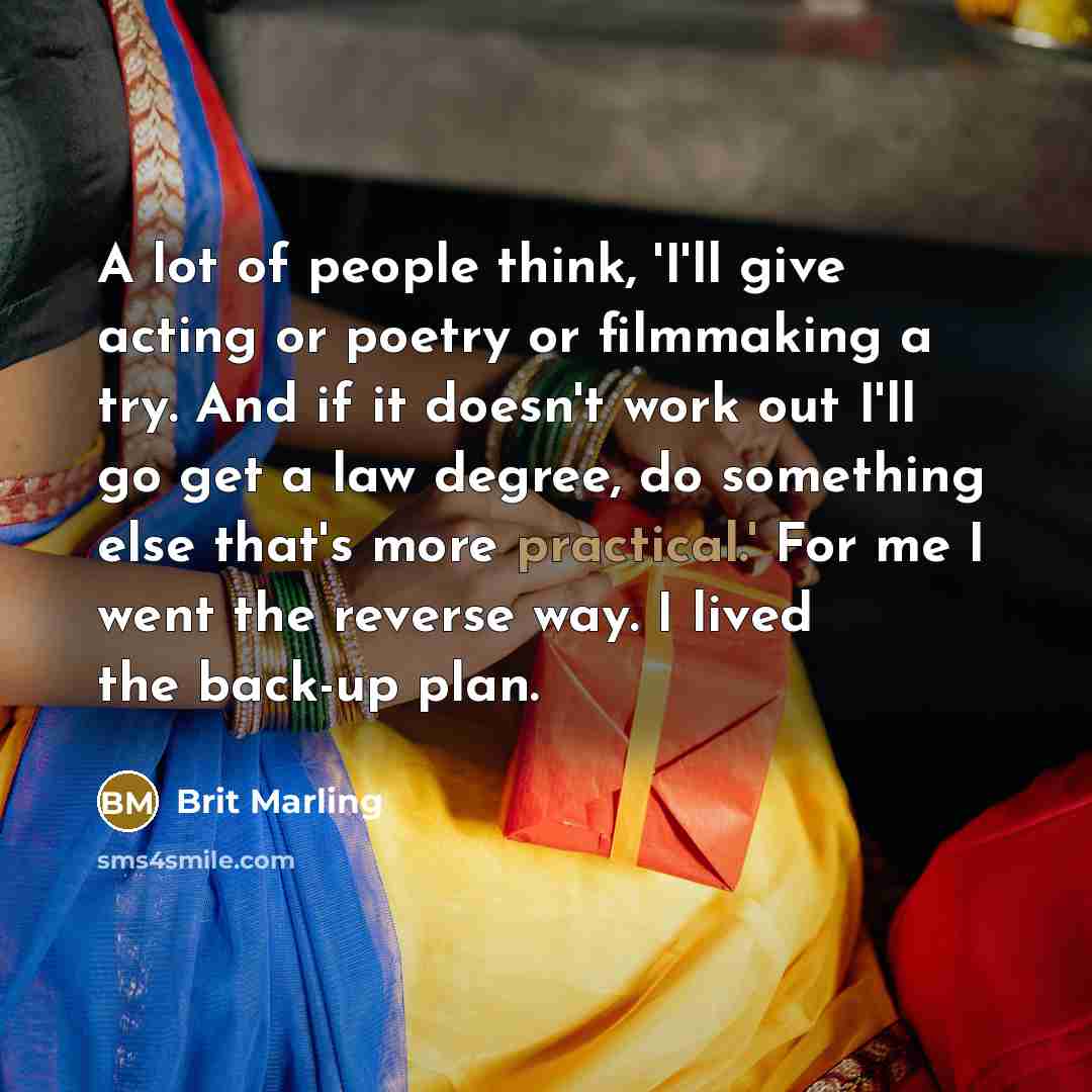 “A lot of people think, 'I'll give acting or poetry…” quote by Brit Marling