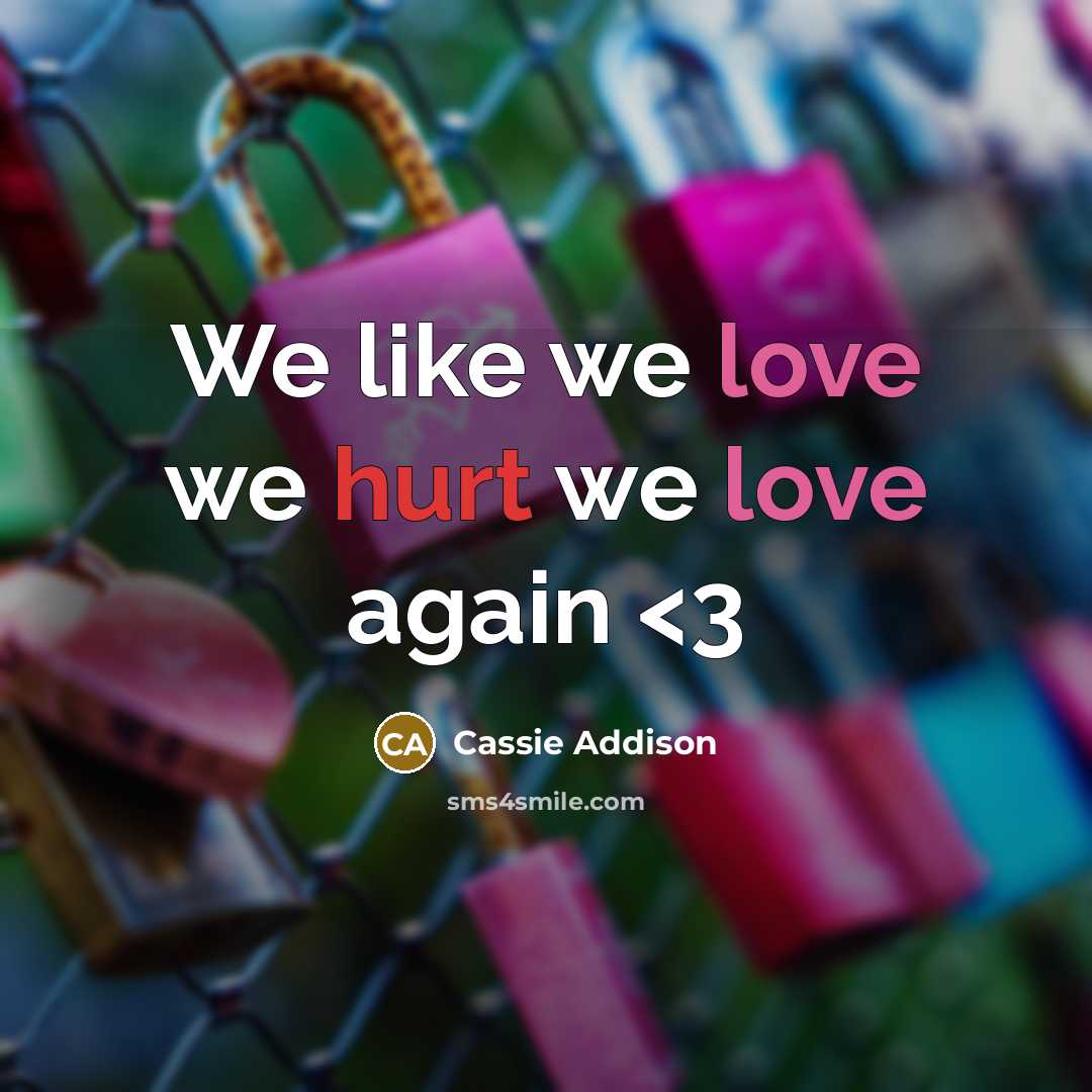 “We like we love we hurt we love again” quote by Cassie Addison