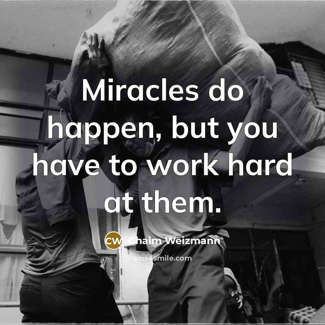 “Miracles do happen, but you have to work hard at…” quote by Chaim Weizmann