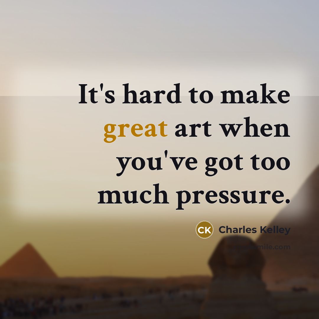 “It's hard to make great art when you've got too…” quote by Charles Kelley