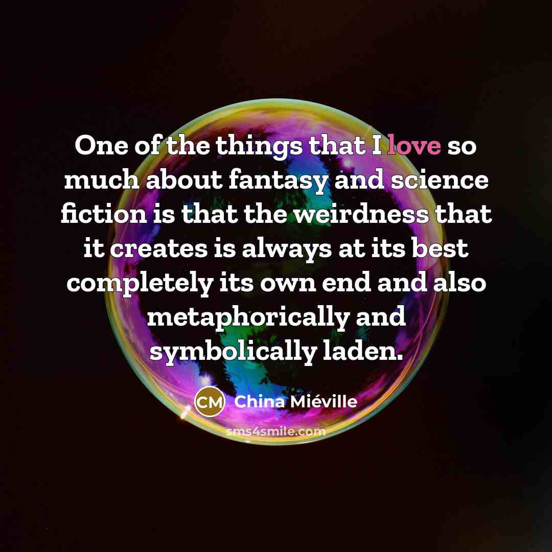 “One of the things that I love so much about…” quote by China Mieville