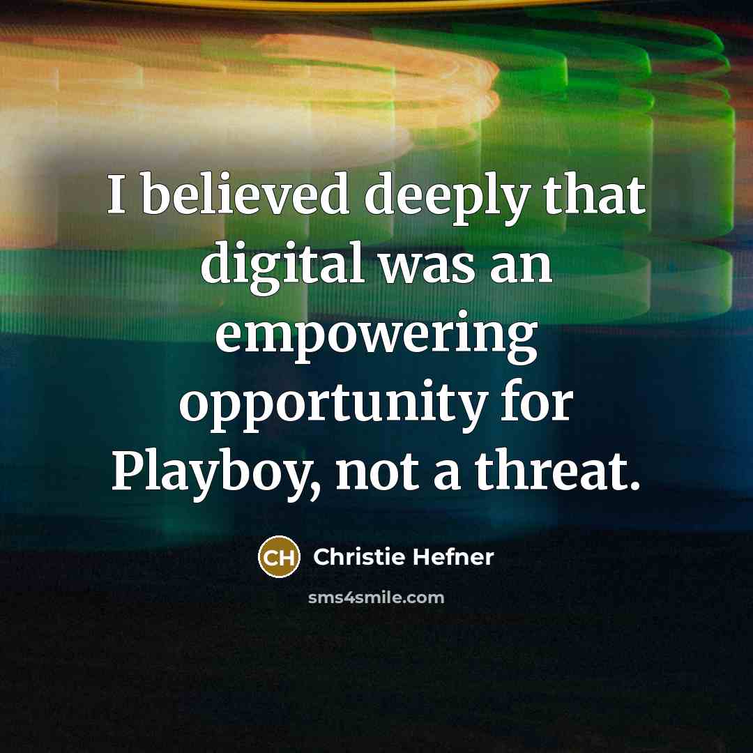 “I believed deeply that digital was an empowering opportunity for…” quote by Christie Hefner