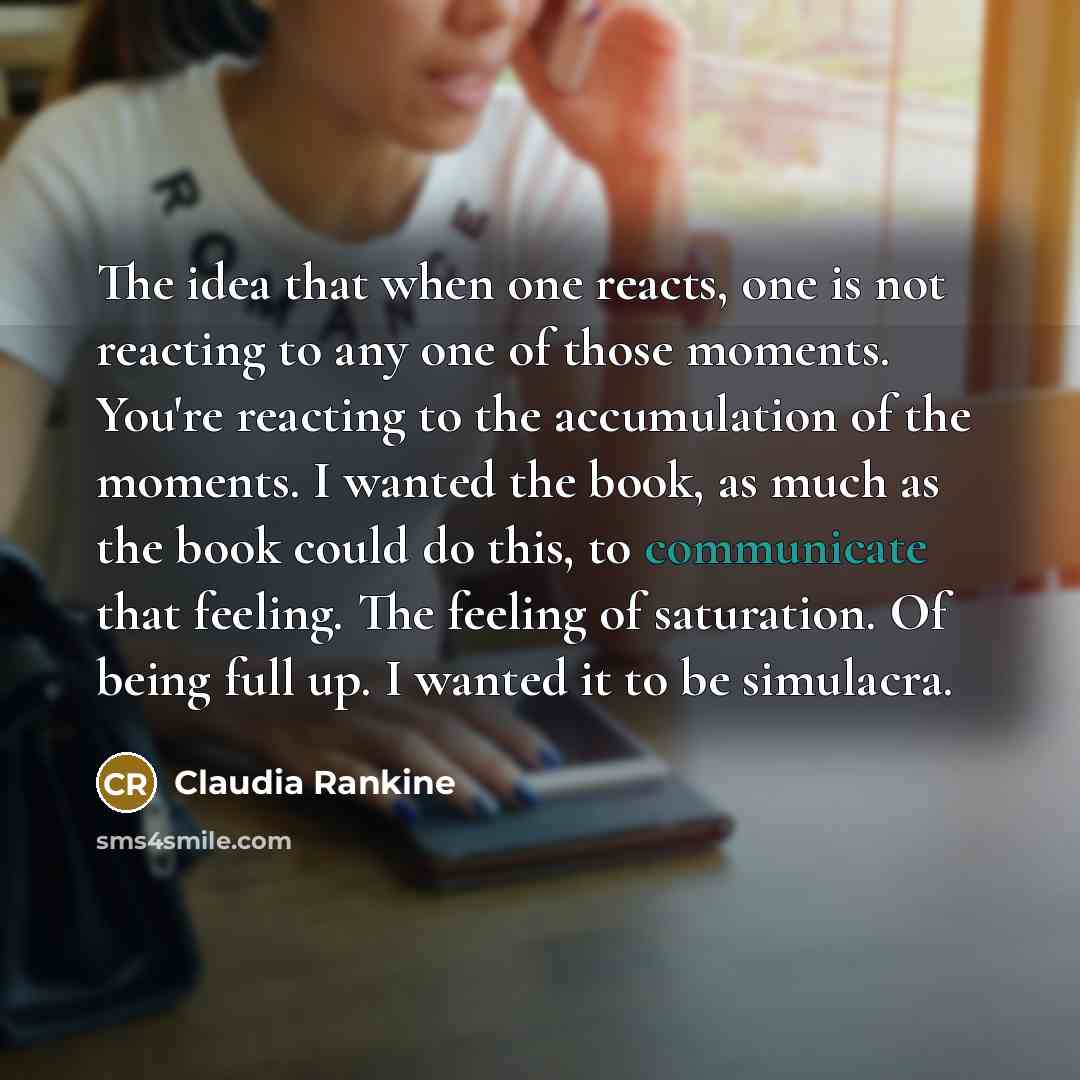 “The idea that when one reacts, one is not reacting…” quote by Claudia Rankine