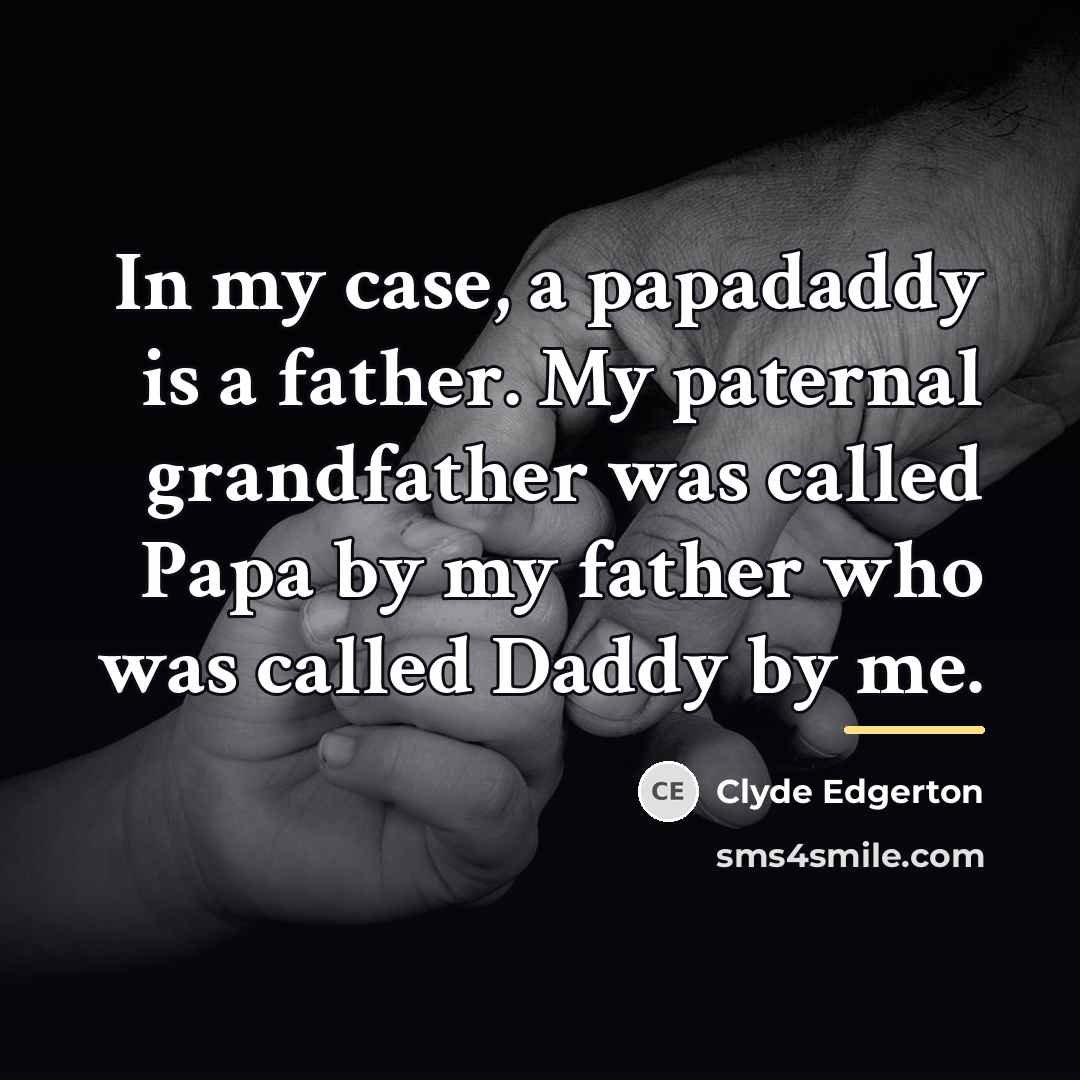 “In my case, a papadaddy is a father. My paternal…” quote by Clyde Edgerton