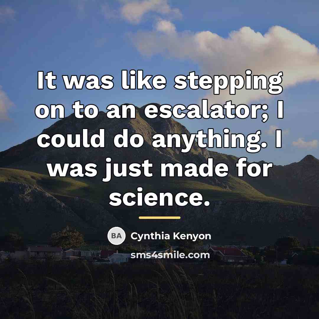“It was like stepping on to an escalator; I could…” quote by Cynthia Kenyon