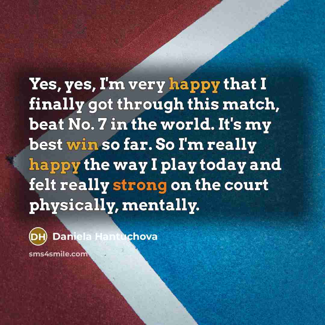 “Yes, yes, I'm very happy that I finally got through…” quote by Daniela Hantuchova