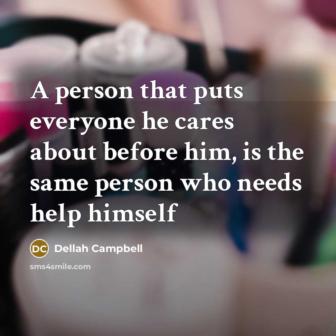 “A person that puts everyone he cares about before him,…” quote by Dellah Campbell