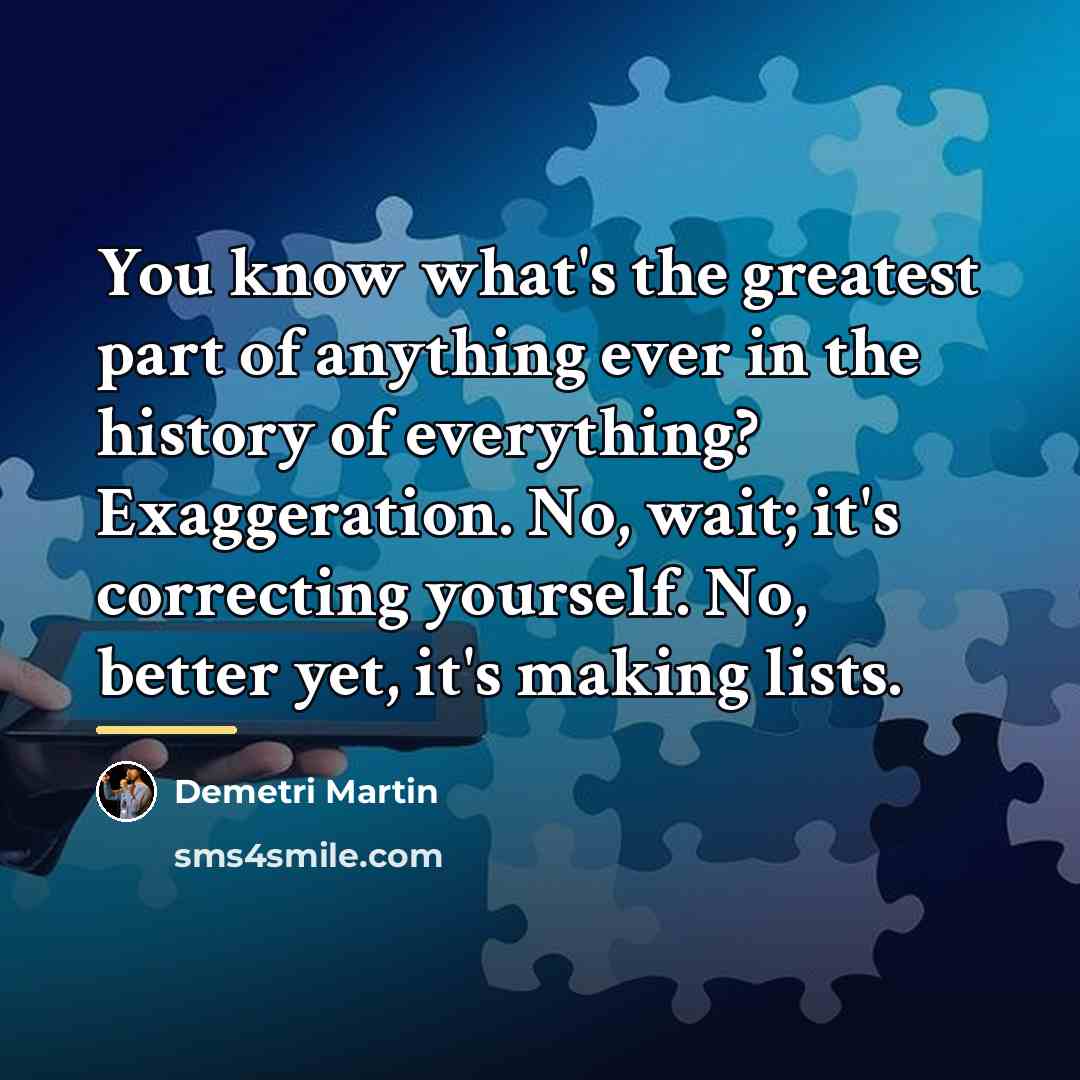 “You know what's the greatest part of anything ever in…” quote by Demetri Martin