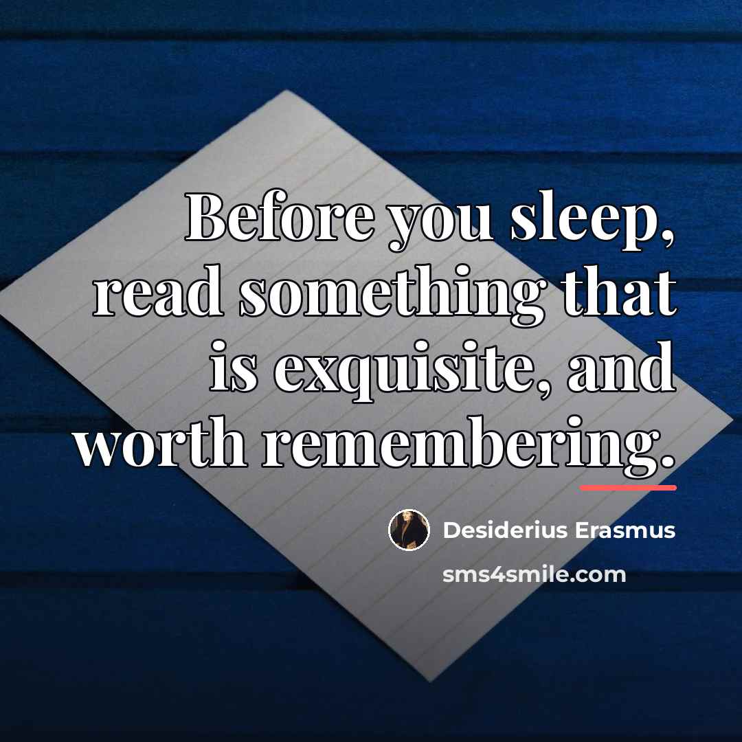 “Before you sleep, read something that is exquisite, and worth…” quote by Desiderius Erasmus