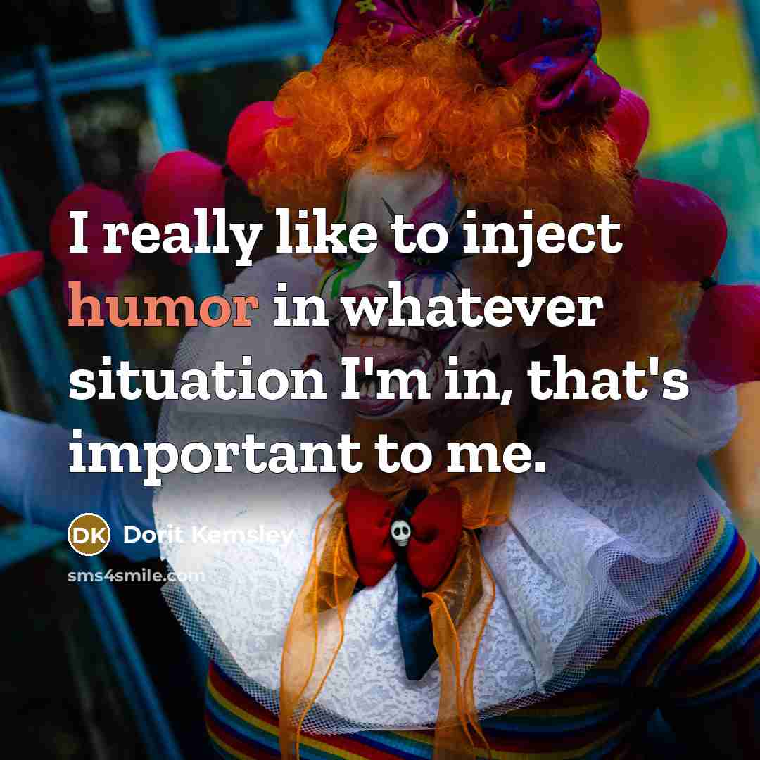 “I really like to inject humor in whatever situation I'm in, that's important to me.” quote by Dorit Kemsley