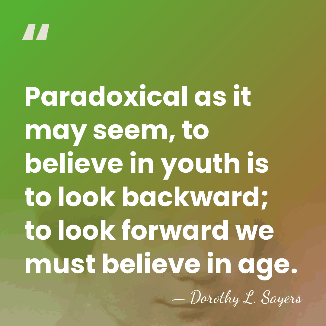 Paradoxical as it may seem, to believe in youth is to look&hellip; - Dorothy L. Sayers