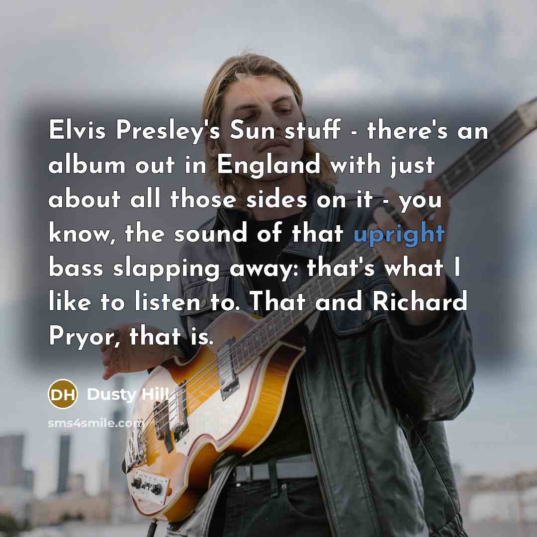 “Elvis Presley's Sun stuff - there's an album out in…” quote by Dusty Hill