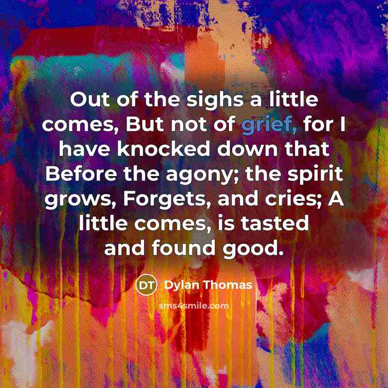 “Out of the sighs a little comes, But not of…” quote by Dylan Thomas