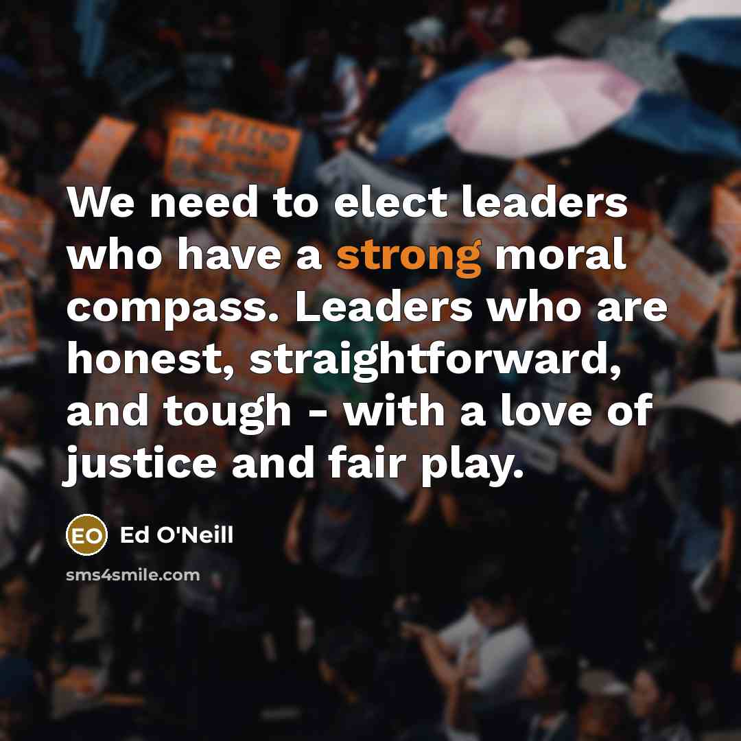 “We need to elect leaders who have a strong moral…” quote by Ed O'Neill
