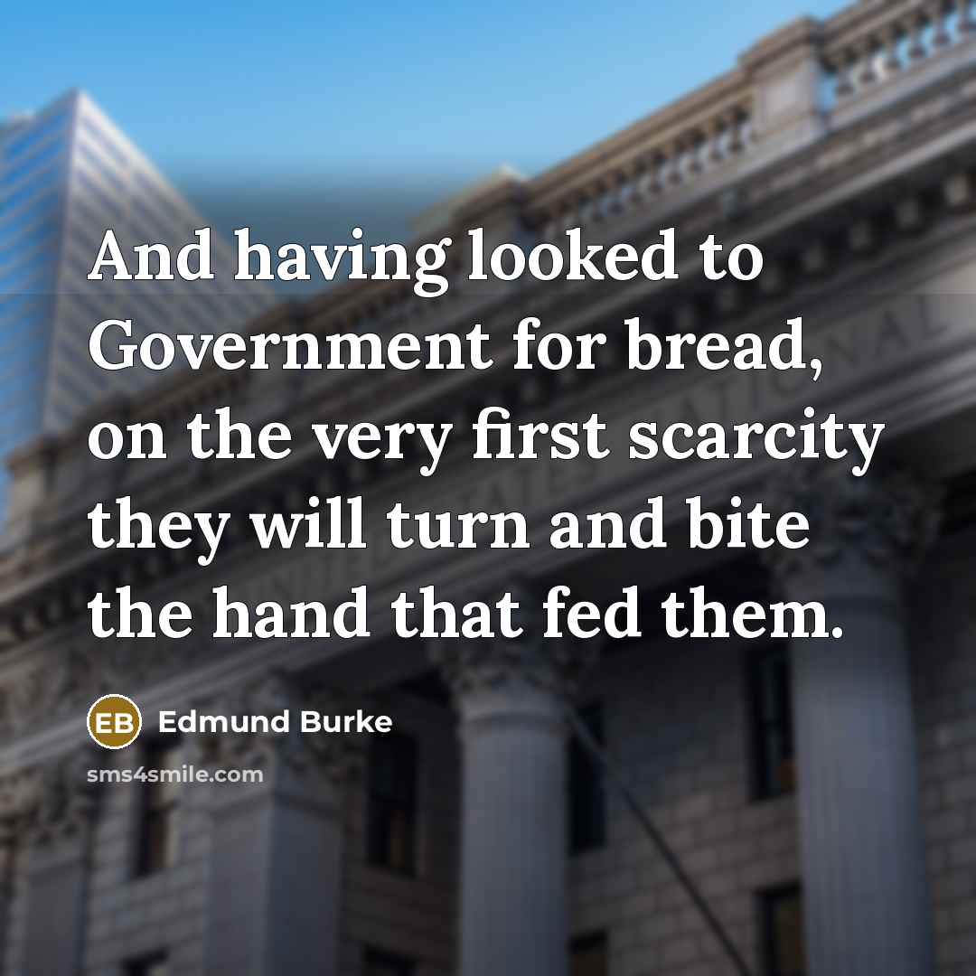 “And having looked to Government for bread, on the very…” quote by Edmund Burke